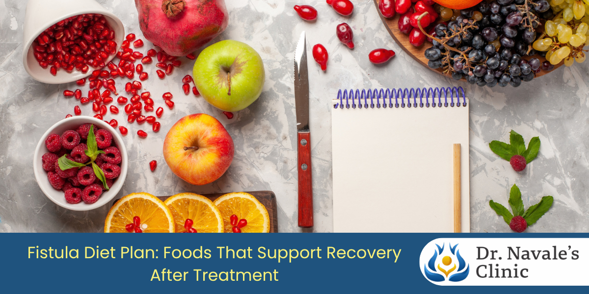Fistula Diet Plan: Foods That Support Recovery After Treatment